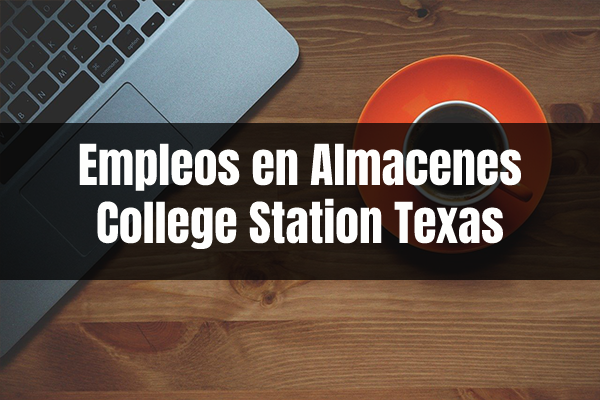 Trabajos en Wharehouse Almacenes en College Station TX