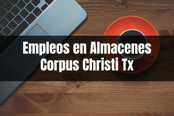 Trabajos en Wharehouse - Almacenes en Corpus Christi TX