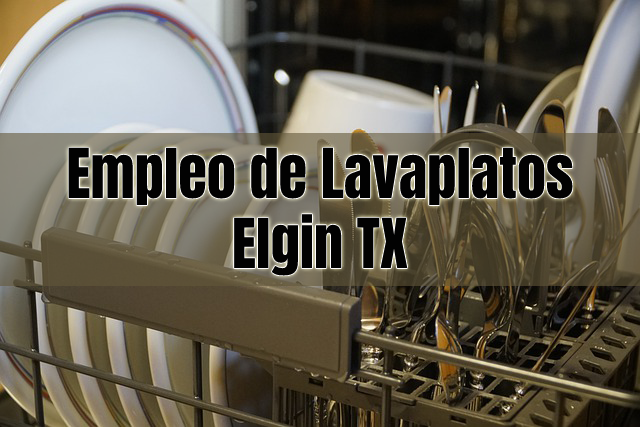 Empleo de Lavaplatos en Elgin TX