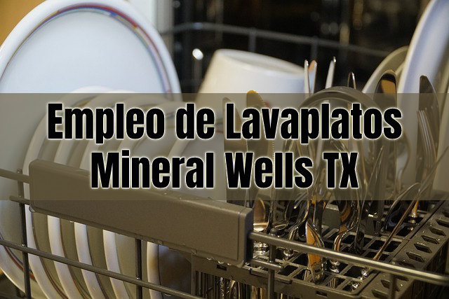 Empleo de Lavaplatos en Mineral Wells TX